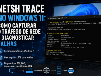 Netsh Trace No Windows 11 Capturando Tráfego De Rede Para Diagnosticar Falhas Em Tcp, Dns, Impressoras, Servidores E Vpn